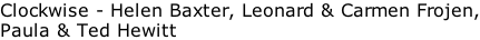 Clockwise - Helen Baxter, Leonard & Carmen Frojen, Paula & Ted Hewitt
